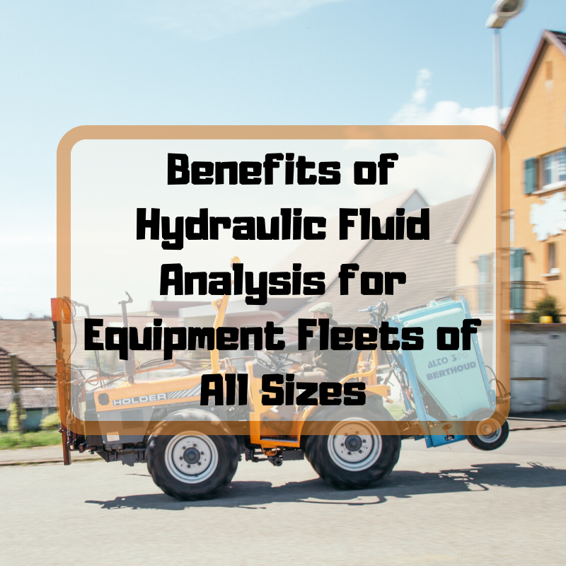 Benefits of Hydraulic Fluid Analysis for Equipment Fleets of All Sizes